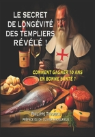 LE SECRET DE LONGÉVITÉ DES TEMPLIERS RÉVÉLÉ !: COMMENT GAGNER 10 ANS EN BONNE SANTÉ ? PRÉFACE DU DOCTEUR OLIVIER MADELRIEUX (French Edition) B0CLJMQR8X Book Cover