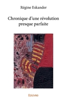 Chronique d’une révolution presque parfaite (French Edition) 2334224340 Book Cover