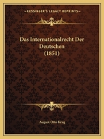 Das Internationalrecht Der Deutschen (1851) 1160365679 Book Cover