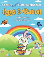 Super Happy Easter Coloring Book: Eggs & Rabbit - For Kids ages 2-6 - Toddlers & Preschool -: 40+ Cute & Fun Images, handwriting exercise, and much more... B0914WWK2C Book Cover