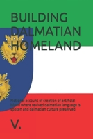 BUILDING DALMATIAN HOMELAND: Fictional account of creation of artificial island where revived dalmatian language is spoken and dalmatian culture preserved (DALMATIAN LANGUAGE BOOKS) B0FQ53PWTP Book Cover