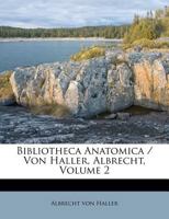 Bibliotheca Anatomica / Von Haller, Albrecht, Volume 2 1247260690 Book Cover