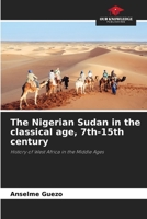 The Nigerian Sudan in the classical age, 7th-15th century: History of West Africa in the Middle Ages 6204541900 Book Cover
