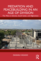 Mediation and Peacebuilding in an Age of Division: The Wars in Ukraine, South Sudan, and Afghanistan 1032872586 Book Cover