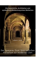 Der Speyerer Dom: Vom salischen Kaisertum zur modernen Zeit: Die Geschichte, Architektur und symbolische Bedeutung eines Welterbes (German Edition) 3384435877 Book Cover