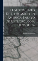 El sentimiento de lo humano en America, ensayo de antropologia filosofica B0BMZWLJXG Book Cover