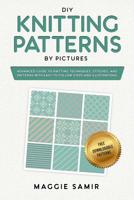 DIY Knitting Patterns By Pictures: Advanced Guide to Knitting Techniques, Stitches, and Patterns with Easy-to-Follow Steps and Illustrations 1081432683 Book Cover