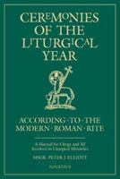 Ceremonies of the Liturgical Year: A Manual for Clergy and All Involved in Liturgical Ministries 089870829X Book Cover