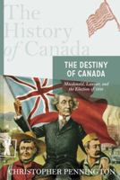 the destiny of Canada: macdonald, laurier, and the election of 1891 0143052829 Book Cover