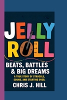 JELLY ROLL: Beats, Battles & Big Dreams: A True Story of Struggle, Sound, and Starting Over B0F6KW6K38 Book Cover