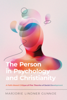 The Person in Psychology and Christianity: A Faith-Based Critique of Five Theories of Social Development 0830828729 Book Cover