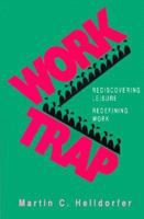 The Work Trap: Rediscovering Leisure, Redefining Work 089571017X Book Cover