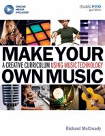 Make Your Own Music: A Creative Curriculum Using Music Technology 1480397458 Book Cover