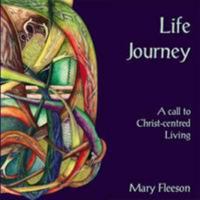 Life Journey: A Call To Christ Centred Living 0956140203 Book Cover