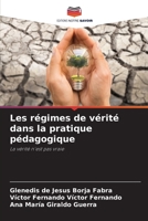 Les régimes de vérité dans la pratique pédagogique: La vérité n'est pas vraie 6206327175 Book Cover
