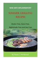 New Anti-Inflammatory Summer Grilling Recipes: Gluten Free, Dairy Free, Nightshade Free and Soy Free B089TWPXKV Book Cover