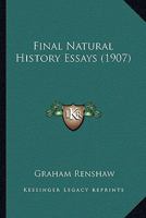 Final Natural History Essays 0548875200 Book Cover