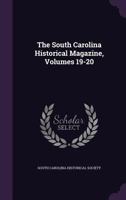 The South Carolina Historical Magazine, Volumes 19-20 1022535854 Book Cover