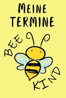 Meine Termine: Terminplaner - BEE KIND Bienen - F�r Schule & Beruf - Planer 52 Wochen (12 Monate) Sch�ler & Lehrer - Jahresplaner - Kalender - Sch�lerkalender - Tagesplaner - Lehrerkalender - Format 6 1087402948 Book Cover
