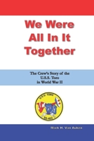 We Were All In It Together: The Crew’s Story of the U.S.S. Toro in World War II 1674051123 Book Cover