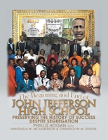 The Beginning and End of John Jefferson High School: Preserving the History of Success Despite Segregation 1645847942 Book Cover
