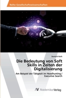 Die Bedeutung von Soft Skills in Zeiten der Digitalisierung: Am Beispiel der Tätigkeit im Headhunting / Executive Search 6202224622 Book Cover