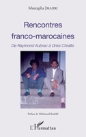 Rencontres franco-marocaines: De Raymond Aubrac à Driss Chraïbi (French Edition) 2343158592 Book Cover
