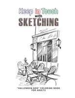 Keep in Touch with Sketching: "HALLOWEEN BOO" Coloring Book for Adults, Large Print, Carving Pumpkin, Trick or Treating, Playing Prank, Ability to Relax, Brain Experiences Relief, Lower Stress Level B08HGNS5FX Book Cover