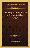 Historia y Bibliografia de La Prensa Sevillana (1896) 1272369633 Book Cover