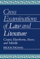 Cross-Examinations of Law and Literature: Cooper, Hawthorne, Stowe, and Melville (Cambridge Studies in American Literature and Culture) 0521409705 Book Cover