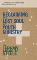 Reclaiming the Lost Soul of Youth Ministry 1628241403 Book Cover