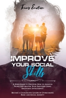 Improve Your Social Skills: A Speed Guide to Discover How to Analyze People and Master Your Emotions Using Emotional Intelligence. Become a ... Anxiety (Emotional Intelligence Mastery) 1702147711 Book Cover