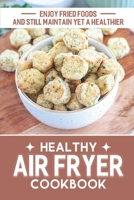 Healthy Air Fryer Cookbook: Enjoy Fried Foods And Still Maintain Yet A Healthier: Good Housekee Air Fryer B09CRLTY4Y Book Cover