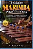 The Modern Marimba Player’s Handbook: Develop Mallet Technique, Scales, Chords, Rhythms, Melodies, Four-Mallet Skills, Improvisation, and Performance B0HK4M7TFH Book Cover