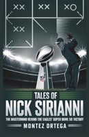 TALES OF NICK SIRIANNI: The Mastermind Behind the Eagles' Super Bowl 59 Victory B0DWZQF61D Book Cover