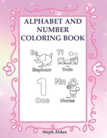 Alphabet And Number Coloring Book: Toddlers And Kids Having Fun While Learning B08NF369W6 Book Cover