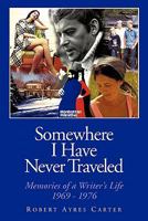 Somewhere I Have Never Traveled: Memories of a Writer's Life 1969-1976 1452035431 Book Cover