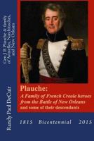 Plauche: A Family of French Creole Heroes from the Battle of New Orleans: And Some of Their Descendants 150085011X Book Cover
