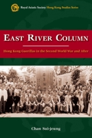 East River Column: Hong Kong Guerrillas in the Second World War and After (Royal Asiatic Society Hong Kong Studies Series) 9622098509 Book Cover