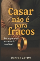 Casar não é para fracos: Dicas para um casamento saudável (Portuguese Edition) 655174561X Book Cover