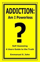 Addiction: Am I Powerless 0985189827 Book Cover