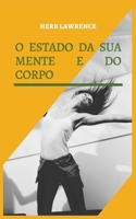 O ESTADO DA SUA MENTE E DO CORPO: RELAÇÃO ENTRE O CÉREBRO E O CORPO B0BD2N36KP Book Cover