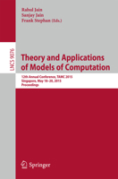 Theory and Applications of Models of Computation: 12th Annual Conference, Tamc 2015, Singapore, May 18-20, 2015, Proceedings 3319171410 Book Cover