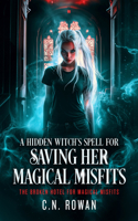 A Hidden Witch's Spell for Saving Her Magical Misfits (Broken Hotel for Magical Misfits) 1036710270 Book Cover