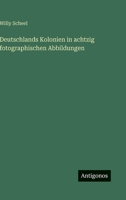 Deutschlands Kolonien in achtzig fotographischen Abbildungen 3563971544 Book Cover