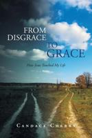 From Disgrace to Grace: How Jesus Touched My Life 1681979594 Book Cover