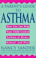 A Parent's Guide to Asthma: How You Can Help Your Child Control Asthma at Home, School and Play 0452272165 Book Cover