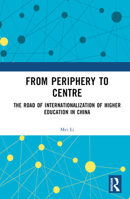 From Periphery to Centre: The Road of Internationalization of Higher Education in China 1032543825 Book Cover