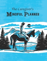 Caregiver's Mindful Planner 1697171567 Book Cover