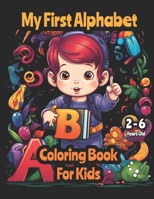 My First Alphabet: Coloring Book For Kids 2-6 B0CWX9NBCW Book Cover